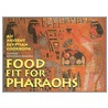 Food Fit for Pharaohs door Michelle Berriedale-Johnson