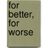 For Better, For Worse