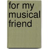 For My Musical Friend by Annie Aubertine Woodward Moore
