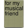 For My Musical Friend door Annie Aubertine Woodward Moore