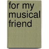 For My Musical Friend by Anonymous Anonymous
