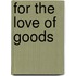 For The Love Of Goods