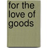For The Love Of Goods door Phyllis Hunter