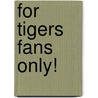 For Tigers Fans Only! by Rich Zvosec
