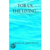 For Us, The Living... by Gregg E. Moutoux