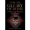 For the Glory of Rome by Ross Cowan
