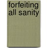 Forfeiting All Sanity by Jennifer Poss Taylor