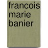 Francois Marie Banier door Francoise-Marie Banier