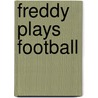 Freddy Plays Football door Walter R. Brooks