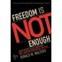 Freedom Is Not Enough