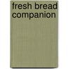Fresh Bread Companion door Liz Clark