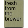 Fresh From The Brewer by Troy Brewer