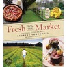 Fresh From The Market door Laurent Tourondel