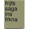 Frijfs Saga Ins Frkna by Anonymous Anonymous