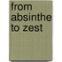 From Absinthe To Zest