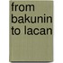 From Bakunin To Lacan