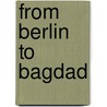 From Berlin to Bagdad door George Abel Schreiner