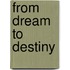 From Dream To Destiny