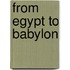 From Egypt To Babylon