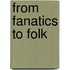 From Fanatics to Folk