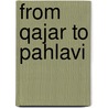 From Qajar to Pahlavi door Mohammad Gholi Majd