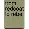 From Redcoat To Rebel door Thomas Sullivan