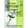 From Sorrow Comes Joy door Todd Vanisacker