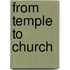 FROM TEMPLE TO CHURCH
