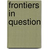 Frontiers In Question by Daniel Power