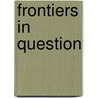 Frontiers In Question door Onbekend
