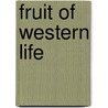 Fruit of Western Life by David Reeve Arnell