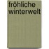 Fröhliche Winterwelt