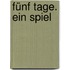 Fünf Tage. Ein Spiel