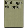 Fünf Tage. Ein Spiel by Jennie Walker