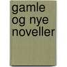 Gamle Og Nye Noveller door Steen Steensen Blicher