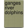 Ganges River Dolphins by Kristin Petrie