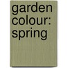Garden Colour: Spring door Margaret H. Ed Waterfield