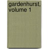 Gardenhurst, Volume 1 door Anna Caroline Steele