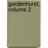 Gardenhurst, Volume 2 by Anna Caroline Steele