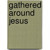 Gathered Around Jesus door Eric C. Stewart