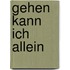 Gehen kann ich allein