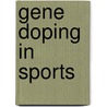 Gene Doping in Sports door Theodore Friedmann