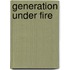 Generation Under Fire