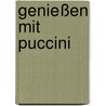 Genießen mit Puccini door Eva Gesine Baur