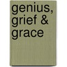 Genius, Grief & Grace by Gaius Davies