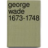 George Wade 1673-1748 by Denise Chantrey