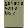 Geriatrie von A bis Z by Mathias Schuler
