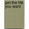 Get The Life You Want by Richard Bandler