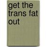 Get the Trans Fat Out door Suzanne Havala Hobbs