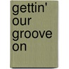 Gettin' Our Groove On door Kermit E. Campbell